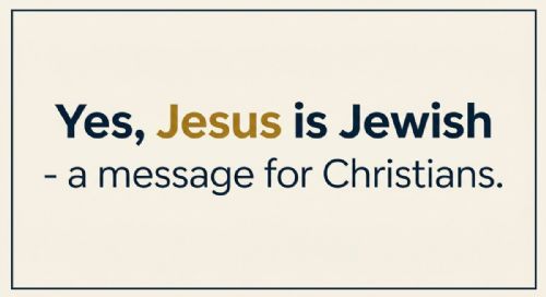 Jesus is Jewish.  A message for Christians.